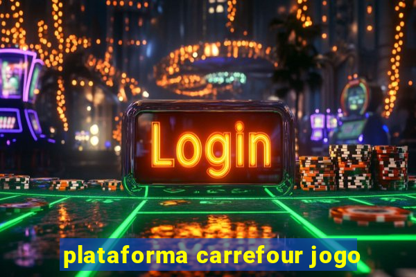 plataforma carrefour jogo